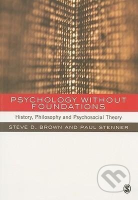 Kniha: Psychology without Foundations (Steven Brown). Sage Publications, 2009 Kniha: Psychology without Foundations (Steven Brown). Sage Publications, 2009