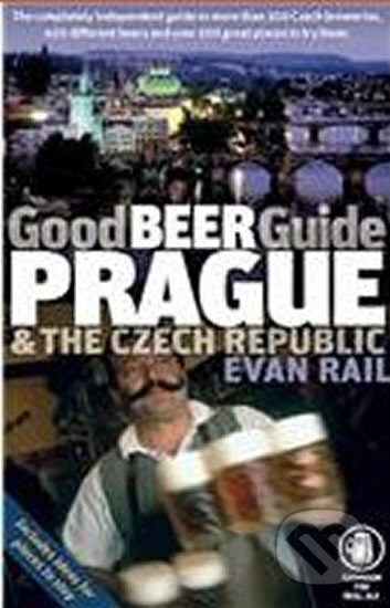 Kniha: Good Beer Guide Prague and the Czech Republic (Evan Rail). , 2008 Kniha: Good Beer Guide Prague and the Czech Republic (Evan Rail). , 2008