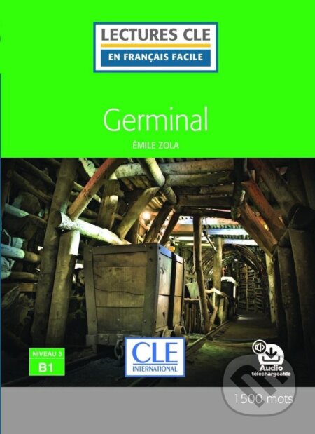 Kniha: Germinal - Niveau 3/B1 - Lecture CLE en français facile - Livre + Audio téléchargeable (Emile Zola). Cle International, 2017 Kniha: Germinal - Niveau 3/B1 - Lecture CLE en français facile - Livre + Audio téléchargeable (Emile Zola). Cle International, 2017