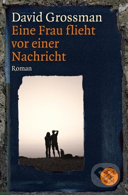 Kniha: Eine Frau flieht vor einer Nachricht (David Grossman). Fischer Taschenbuch, 2011 Kniha: Eine Frau flieht vor einer Nachricht (David Grossman). Fischer Taschenbuch, 2011