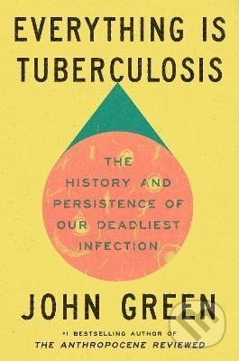 Kniha: Everything Is Tuberculosis (John Green). Ebury Publishing, 2025 Kniha: Everything Is Tuberculosis (John Green). Ebury Publishing, 2025
