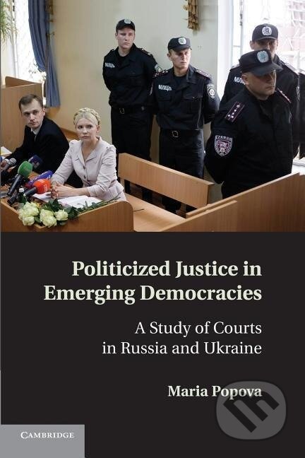 Kniha: Politicized Justice in Emerging Democracies (Maria Popova). Cambridge University Press, 2013 Kniha: Politicized Justice in Emerging Democracies (Maria Popova). Cambridge University Press, 2013