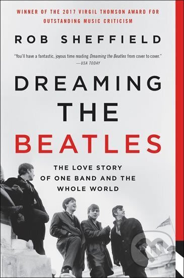 Kniha: Dreaming the Beatles : The Love Story of One Band and the Whole World (Rob Sheffield). Dey Street Books, 2018 Kniha: Dreaming the Beatles : The Love Story of One Band and the Whole World (Rob Sheffield). Dey Street Books, 2018