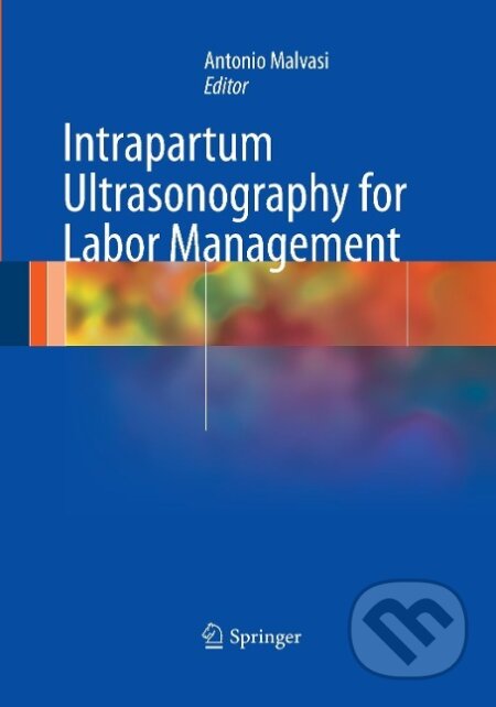 Kniha: Intrapartum Ultrasonography for Labor Management (Antonio Malvasi). , 2016 Kniha: Intrapartum Ultrasonography for Labor Management (Antonio Malvasi). , 2016