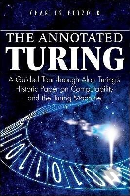 Kniha: The Annotated Turing : A Guided Tour Through Alan Turing's Historic Paper on Computability and the Turing Machine (Charles Petzold). John Wiley & Sons, 2008 Kniha: The Annotated Turing : A Guided Tour Through Alan Turing's Historic Paper on Computability and the Turing Machine (Charles Petzold). John Wiley & Sons, 2008