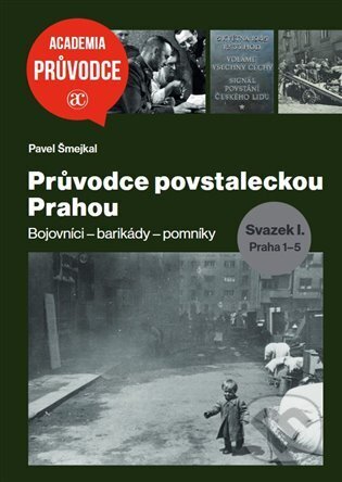 Kniha: Průvodce povstaleckou Prahou. Svazek I.+ Svazek II. (Pavel Šmejkal). Academia, 2025 Kniha: Průvodce povstaleckou Prahou. Svazek I.+ Svazek II. (Pavel Šmejkal). Academia, 2025