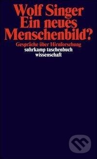 Kniha: Ein neues Menschenbild? (Wolf Singer). Suhrkamp, 2003 Kniha: Ein neues Menschenbild? (Wolf Singer). Suhrkamp, 2003