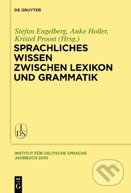 Kniha: Sprachliches Wissen zwischen Lexikon und Grammatik (Stefan Engelberg). De Gruyter, 2011 Kniha: Sprachliches Wissen zwischen Lexikon und Grammatik (Stefan Engelberg). De Gruyter, 2011