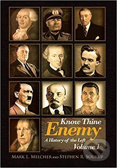 Kniha: Know Thine Enemy : A History of the Left: Volume 1 (L. Mark Melcher a Stephen Soukup). Covenant, 2018 Kniha: Know Thine Enemy : A History of the Left: Volume 1 (L. Mark Melcher a Stephen Soukup). Covenant, 2018