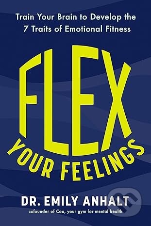 Kniha: Flex Your Feelings (Emily Anhalt). Headline Publishing Group, 2025 Kniha: Flex Your Feelings (Emily Anhalt). Headline Publishing Group, 2025