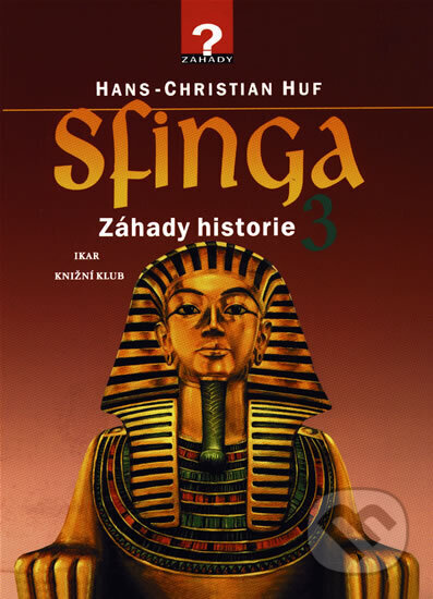 Kniha: Sfinga - Záhady historie 3 (Hans-Christian Huf). Ikar CZ, 1998 Kniha: Sfinga - Záhady historie 3 (Hans-Christian Huf). Ikar CZ, 1998