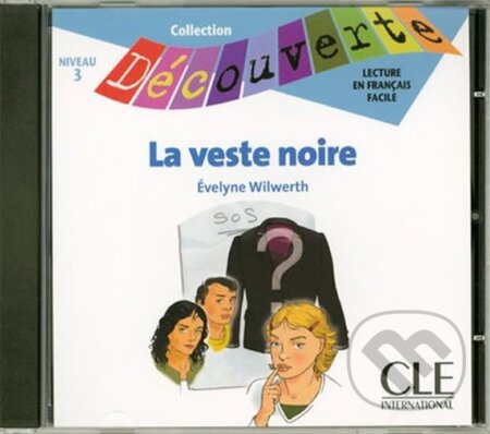 Kniha: Découverte 3 Adolescents: La veste noire - CD audio (Evelyne Wilwerth). Cle International, 2005 Kniha: Découverte 3 Adolescents: La veste noire - CD audio (Evelyne Wilwerth). Cle International, 2005