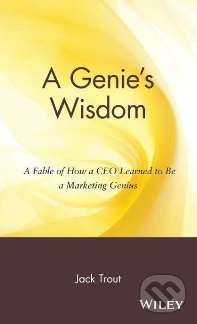 Kniha: A Genie's Wisdom (Jack Trout). John Wiley & Sons, 2002 Kniha: A Genie's Wisdom (Jack Trout). John Wiley & Sons, 2002