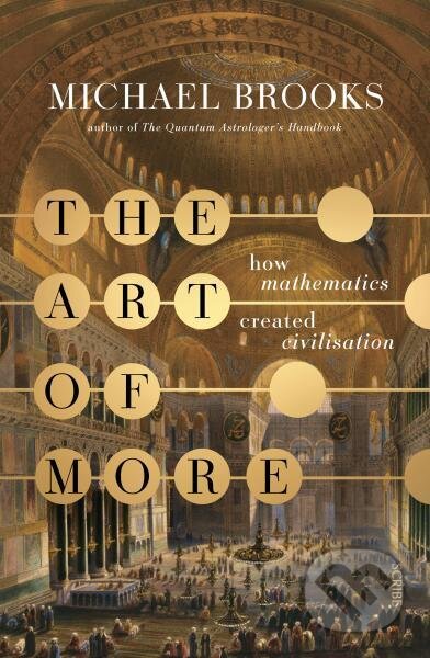 Kniha: The Art of More: how mathematics created civilisation (Michael Brooks). , 2021 Kniha: The Art of More: how mathematics created civilisation (Michael Brooks). , 2021