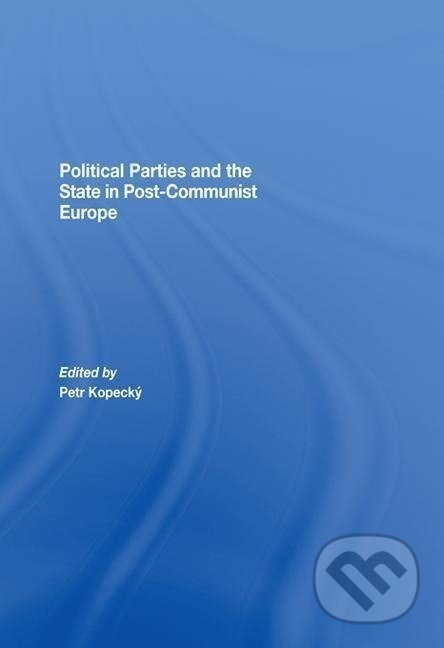 Kniha: Political Parties and the State in Post-Communist Europe (Petr Kopecký). Routledge, 2016 Kniha: Political Parties and the State in Post-Communist Europe (Petr Kopecký). Routledge, 2016