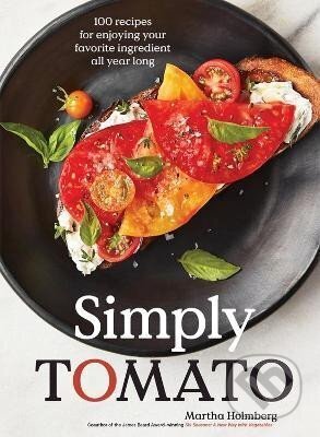 Kniha: Simply Tomato: 100 Recipes for Enjoying Your Favorite Ingredient All Year Long (Martha Holmberg). Workman Publishing, 2023 Kniha: Simply Tomato: 100 Recipes for Enjoying Your Favorite Ingredient All Year Long (Martha Holmberg). Workman Publishing, 2023