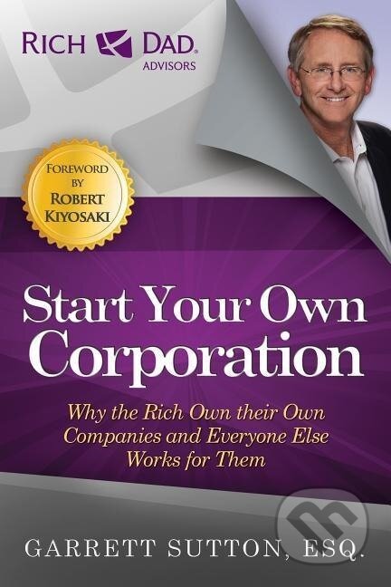 Kniha: Start Your Own Corporation: Why the Rich Own Their Own Companies and Everyone Else Works for Them (Garrett Sutton). RARI Publishing, 2012 Kniha: Start Your Own Corporation: Why the Rich Own Their Own Companies and Everyone Else Works for Them (Garrett Sutton). RARI Publishing, 2012