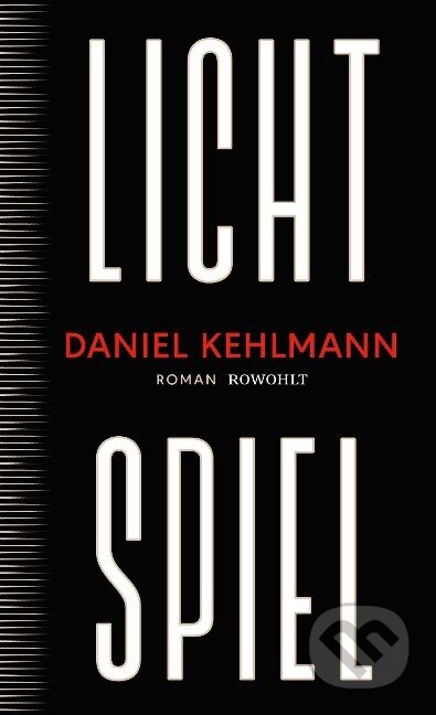 Kniha: Lichtspiel (Daniel Kehlmann). Rowohlt, 2023 Kniha: Lichtspiel (Daniel Kehlmann). Rowohlt, 2023