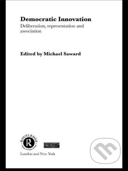 Kniha: Democratic Innovation (Michael Saward). Routledge, 2006 Kniha: Democratic Innovation (Michael Saward). Routledge, 2006