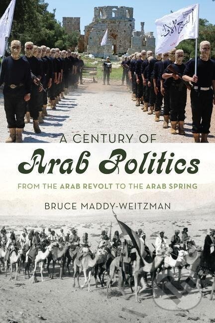 Kniha: A Century of Arab Politics (Bruce Maddy-Weitzman). Rowman & Littlefield, 2015 Kniha: A Century of Arab Politics (Bruce Maddy-Weitzman). Rowman & Littlefield, 2015