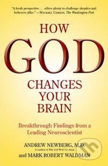 Kniha: How God Changes Your Brain (Andrew Newberg). , 2010 Kniha: How God Changes Your Brain (Andrew Newberg). , 2010