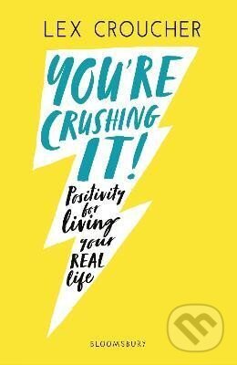 Kniha: You´re Crushing It: Positivity for living your REAL life (Lex Croucher). Bloomsbury, 2019 Kniha: You´re Crushing It: Positivity for living your REAL life (Lex Croucher). Bloomsbury, 2019