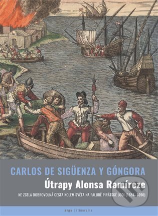 Kniha: Útrapy Alonsa Ramíreze (Carlos de Sigüenza y Gongora). Argo, 2025 Kniha: Útrapy Alonsa Ramíreze (Carlos de Sigüenza y Gongora). Argo, 2025
