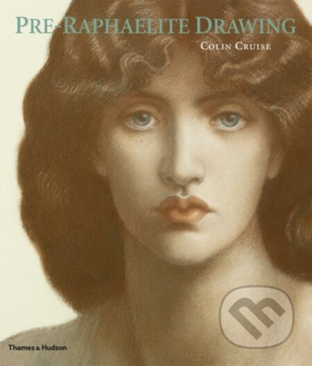 Kniha: Pre-Raphaelite Drawing (Colin Cruise). Thames & Hudson, 2012 Kniha: Pre-Raphaelite Drawing (Colin Cruise). Thames & Hudson, 2012