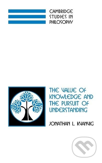 Kniha: The Value of Knowledge and the Pursuit of Understanding (Jonathan L. Kvanvig). Cambridge University Press, 2013 Kniha: The Value of Knowledge and the Pursuit of Understanding (Jonathan L. Kvanvig). Cambridge University Press, 2013