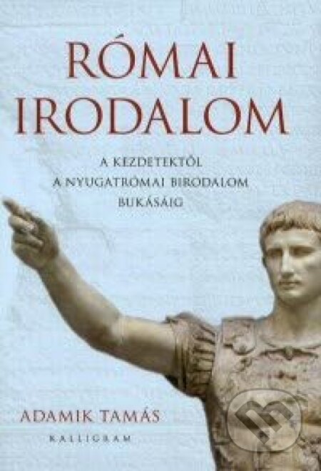 Kniha: Római irodalom (Tamás Adamik). Kalligram, 2009 Kniha: Római irodalom (Tamás Adamik). Kalligram, 2009