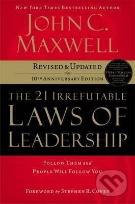Kniha: The 21 Irrefutable Laws of Leadership : Follow Them and People Will Follow You (C. John Maxwell). HarperCollins, 2007 Kniha: The 21 Irrefutable Laws of Leadership : Follow Them and People Will Follow You (C. John Maxwell). HarperCollins, 2007