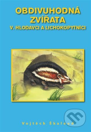 Kniha: Obdivuhodná zvířata V. - Hlodavci a lichokopytníci (Vojtěch Škaloud). , 2025 Kniha: Obdivuhodná zvířata V. - Hlodavci a lichokopytníci (Vojtěch Škaloud). , 2025