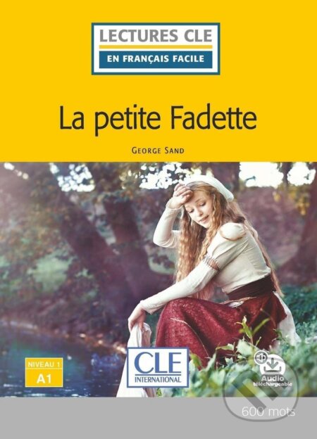 Kniha: La petite Fadette - Niveau 1/A1 - Lecture CLE en français facile - Livre + Audio téléchargeable (Goerge Sand). Cle International, 2020 Kniha: La petite Fadette - Niveau 1/A1 - Lecture CLE en français facile - Livre + Audio téléchargeable (Goerge Sand). Cle International, 2020