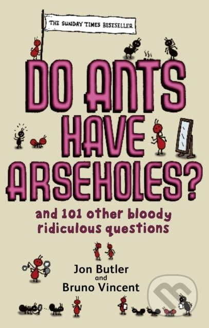 Kniha: Do Ants Have Arseholes? (Bruno Vincent a Jon Butler). Sphere, 2007 Kniha: Do Ants Have Arseholes? (Bruno Vincent a Jon Butler). Sphere, 2007