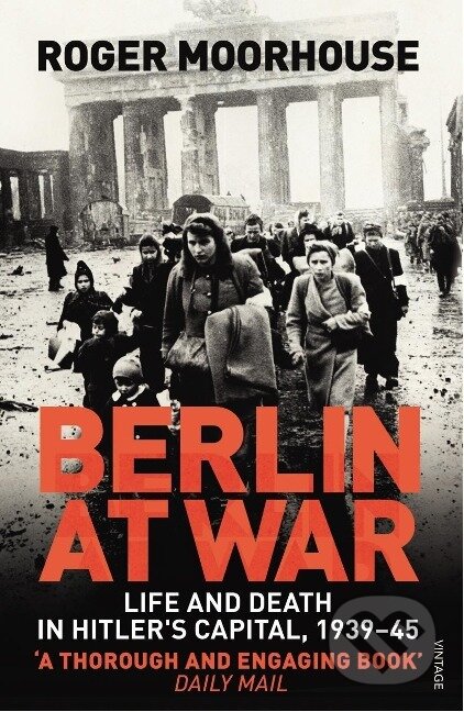 Kniha: Berlin at War (Roger Moorhouse). Vintage, 2011 Kniha: Berlin at War (Roger Moorhouse). Vintage, 2011