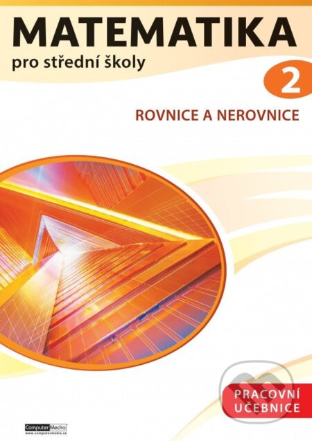 Kniha: Matematika pro střední školy 2 (Pracovní učebnice) (Petr Kozák). Computer Media, 2025 Kniha: Matematika pro střední školy 2 (Pracovní učebnice) (Petr Kozák). Computer Media, 2025