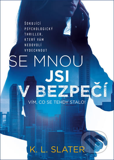 Kniha: Se mnou jsi v bezpečí (K.L. Slater). Mystery Press, 2018 Kniha: Se mnou jsi v bezpečí (K.L. Slater). Mystery Press, 2018