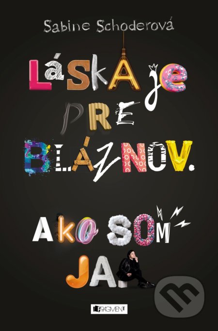 Kniha: Láska je pre bláznov. Ako som ja. (Sabine Schoder), 2018 Kniha: Láska je pre bláznov. Ako som ja. (Sabine Schoder), 2018