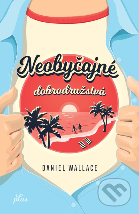 Kniha: Neobyčajné dobrodružstvá (Daniel Wallace), 2018 Kniha: Neobyčajné dobrodružstvá (Daniel Wallace), 2018