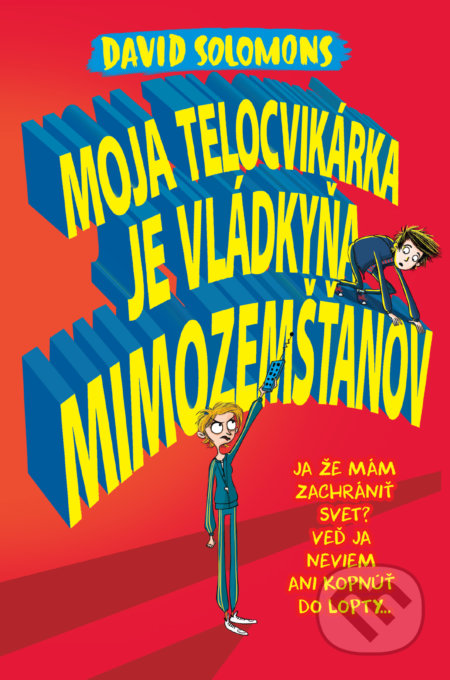 Kniha: Moja telocvikárka je vládkyňa mimozemšťanov (David Solomons). Slovart, 2018 Kniha: Moja telocvikárka je vládkyňa mimozemšťanov (David Solomons). Slovart, 2018