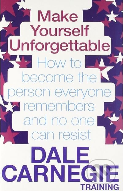 Make Yourself Unforgettable - Dale Carnegie, Simon & Schuster, 2011