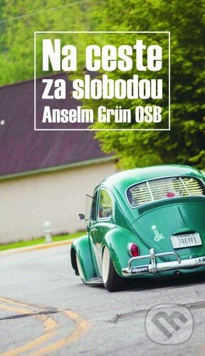 Kniha: Na ceste za slobodou (Anselm Grün). Dobrá kniha, 2018 Kniha: Na ceste za slobodou (Anselm Grün). Dobrá kniha, 2018