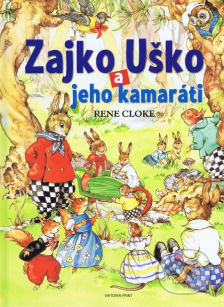 Kniha: Zajko uško a jeho kamaráti (Rene Cloke). Viktoria Print, 2018 Kniha: Zajko uško a jeho kamaráti (Rene Cloke). Viktoria Print, 2018