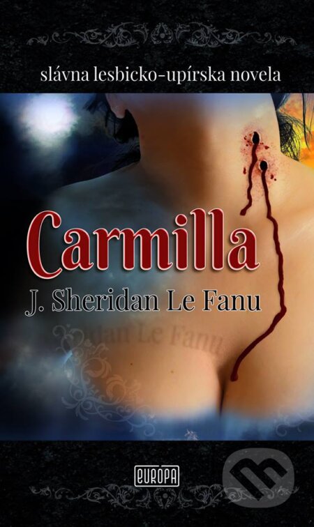 Kniha: Carmilla (Joseph Sheridan Le Fanu). Európa, 2018 Kniha: Carmilla (Joseph Sheridan Le Fanu). Európa, 2018