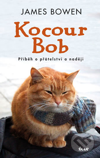 Kniha: Kocour Bob (James Bowen). Ikar CZ, 2017 Kniha: Kocour Bob (James Bowen). Ikar CZ, 2017