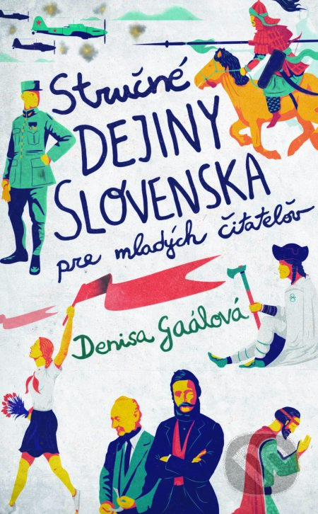 Kniha: Stručné dejiny Slovenska pre mladých čitateľov (Denisa Gaálová), 2018 Kniha: Stručné dejiny Slovenska pre mladých čitateľov (Denisa Gaálová), 2018