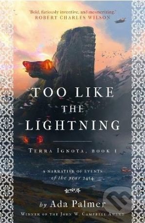 Kniha: Too Like the Lightning (Ada Palmer). Head of Zeus, 2017 Kniha: Too Like the Lightning (Ada Palmer). Head of Zeus, 2017
