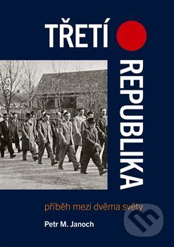 Kniha: Třetí republika (Petr M. Janoch). Nakladatelství Jalna, 2018 Kniha: Třetí republika (Petr M. Janoch). Nakladatelství Jalna, 2018