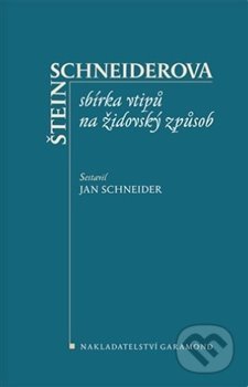 Kniha: Štein-Schneiderova sbírka vtipů na židovský způsob (Jan Schneider). Garamond, 2018 Kniha: Štein-Schneiderova sbírka vtipů na židovský způsob (Jan Schneider). Garamond, 2018