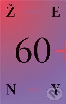 Kniha: Ženy 60+ (Libuše Jarcovjáková a Pavla Frýdlová). wo-men, 2018 Kniha: Ženy 60+ (Libuše Jarcovjáková a Pavla Frýdlová). wo-men, 2018